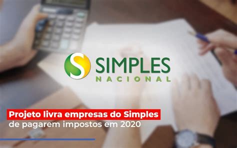 Projeto Livra Empresas Do Simples De Pagarem Impostos Em