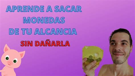 APRENDE a sacar MONEDAS de tu ALCANCIA sin DAÑARLA YouTube