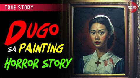 Dugo Sa Painting True Horror Story Tagalog Horror Stories Nancy