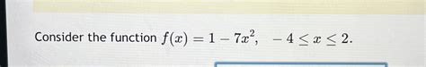 Solved Consider The Function Fx1 7x2 4≤x≤2