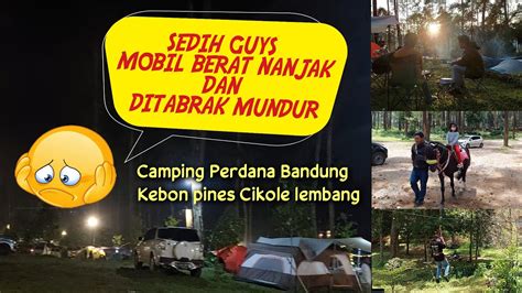 Pengalaman Camping Kebon Pines Cikole Lembang Youtube