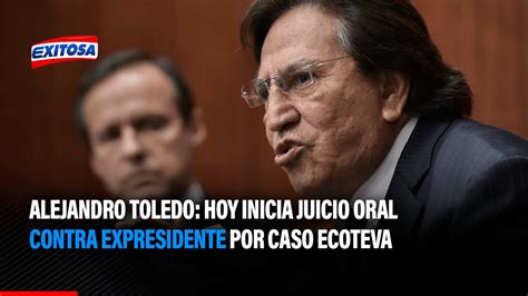 🔴🔵alejandro Toledo Hoy Inicia Juicio Oral Contra Expresidente Por Caso