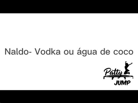 Vodka Ou Gua De Coco Naldo Patty Jump Youtube