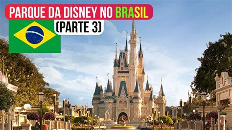 Parque Da Disney No Brasil Parte 3 Acredite Ainda Tem Mais