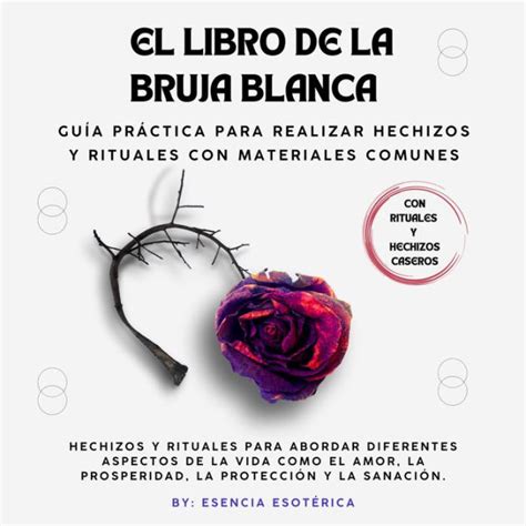 El Libro De La Bruja Blanca Guía Práctica Para Realizar Hechizos Y Rituales Con Materiales