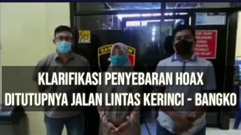 Klarifikasi Penyebar Hoax Ditutupnya Jalan Lintas Kerinci Bangko YouTube