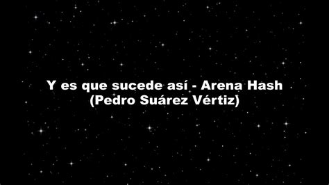 Y es que sucede así Arena Hash Pedro Suárez Vertíz LETRA YouTube