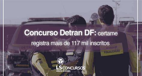 Concurso Detran Df Certame Registra Mais De Mil Inscritos Ls Ensino