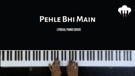 Pehle Bhi Main Lyrical Piano Cover Aakash Desai Youtube