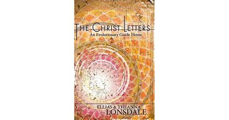 The Christ Letters An Evolutionary Guide Home By Ellias Lonsdale