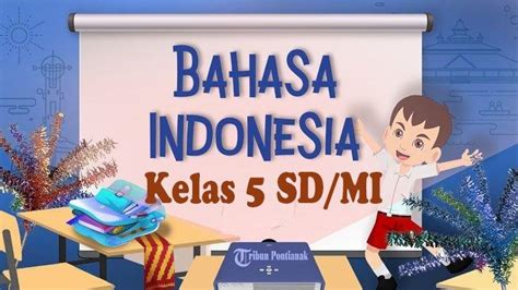 45 Soal Sumatif Bahasa Indonesia Kelas 5 Ulangan Ujian Semester 1