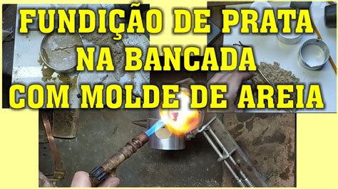 Fundi O De Prata Molde De Areia Sandcast Explicado Passo A