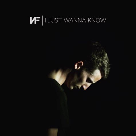 Nf I Just Wanna Know Lyrics Genius Lyrics