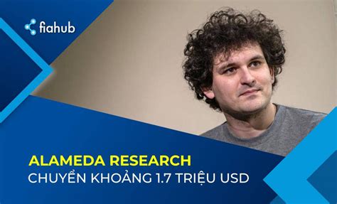 Alameda Research chuyển khoảng 1 7 triệu USD tài sản Sam Bankman Fried