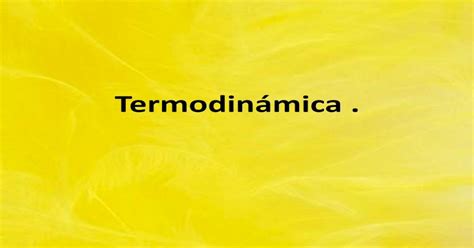 TermodinÁmica · Ser Aislados Cerrados O Abiertos Distintos Tipos