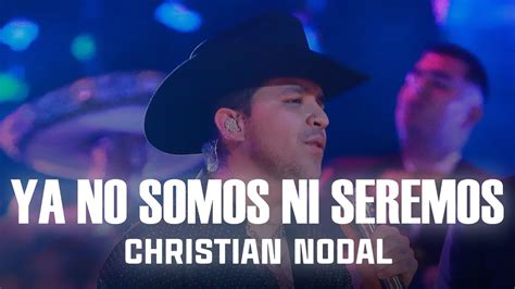 Christian Nodal Ya No Somos Ni Seremos Letra Lyrics Youtube