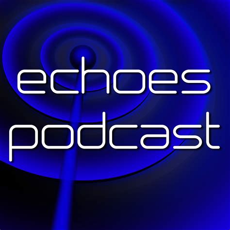 Echoes Podcasts Echoes