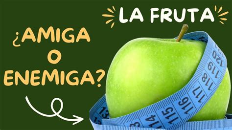 Descubriendo La Verdad La Fruta Engorda Y Es Perjudicial Para La