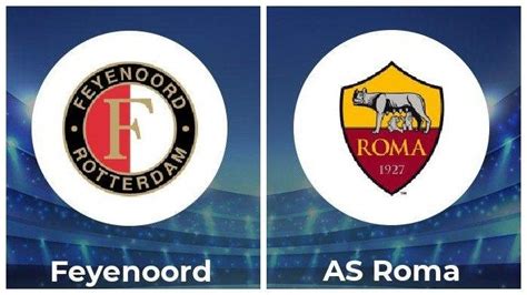 Prediksi Feyenoord Vs Roma Skor H H Dan Line Up Babak Besar Liga