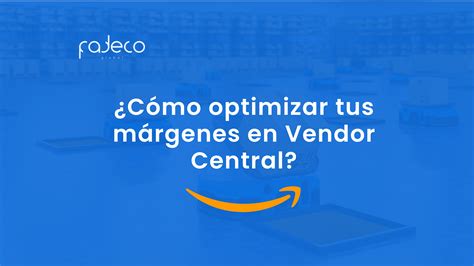 Como Optimizar Tus Margenes En Vendor Central