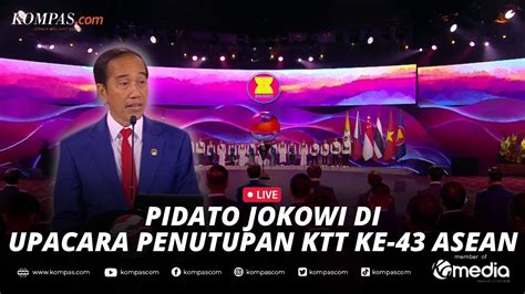 🔴live Pidato Presiden Jokowi Di Upacara Penutupan Ktt Ke 43 Asean