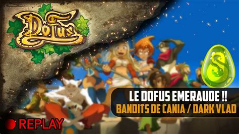 Dofus Le Dofus Emeraude Les Bandits De Cania Dark Vlad YouTube