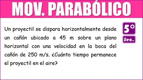 Un proyectil se dispara horizontalmente desde un cañón ubicado a 45 m