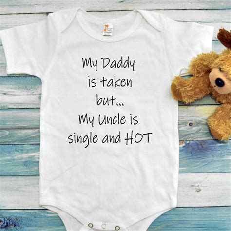 My Daddy Is Taken But My Uncle Is Single And Hot Baby Onesie Shower Gift Gender Neutral