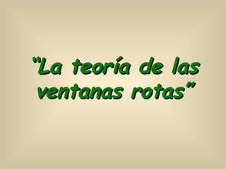 La Teoria De Las Ventanas Rotas PPT