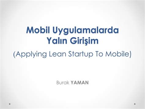 Mobil Uygulamalarda Yalın Girişim Applying Lean Startup to Mobile PPT