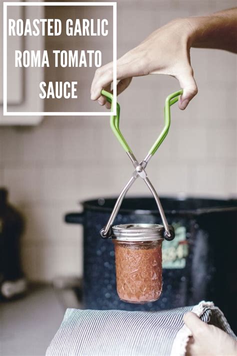 Summer Canning 101 Roasted Garlic Roma Tomato Sauce • Heirloomed Blog