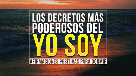 YO SOY LOS DECRETOS MÁS PODEROSOS DEL YO SOY AFIRMACIONES POSITIVAS