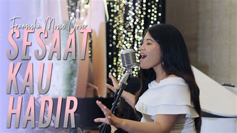 Utha Likumahuwa Sesaat Kau Hadir Fransiska Music Cover Youtube