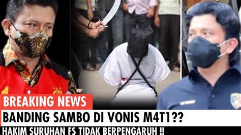 Banding Ferdi Sambo Tetap Vonis M T Hakim Suruhan Tidak Berpengaruh