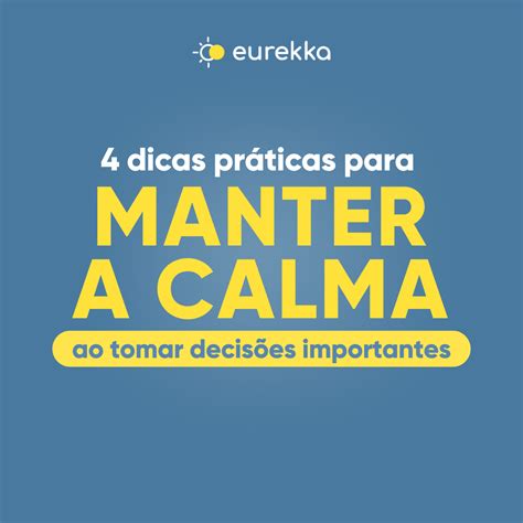 4 Dicas Práticas Para Manter A Calma Ao Tomar Decisões Importantes