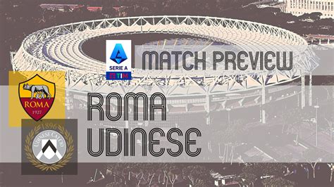 Serie A Preview: Roma vs Udinese - Team News, Line-ups & Prediction