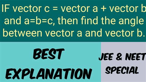 If Vector C Vector A Vector B And A B C Then Find The Angle Between