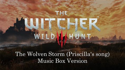 The Wolven Storm Priscilla S Song The Witcher 3 Wild Hunt Music