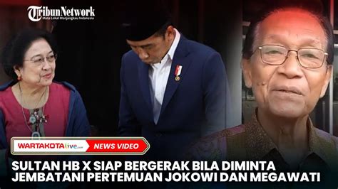 Sultan Hb X Siap Bergerak Bila Diminta Jembatani Pertemuan Jokowi