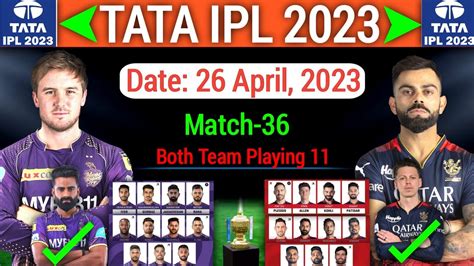 Ipl 2023 Match 36 Kolkata Vs Bengaluru Playing 11 Kkr Vs Rcb Match