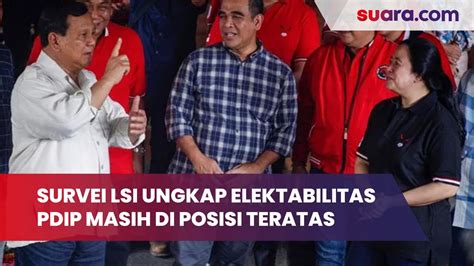 Survei Lsi Ungkap Elektabilitas Pdi Perjuangan Masih Di Posisi Teratas