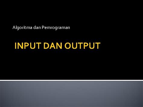 Algoritma Dan Pemrograman Input Dan Output Penyajian Input