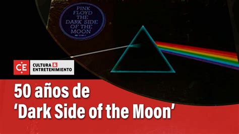 50 años del Dark Side of the Moon El Tiempo YouTube