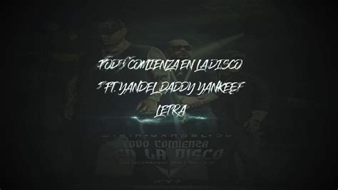 Wisin Yandel Daddy Yankee Todo Comienza En La Disco Letra Youtube