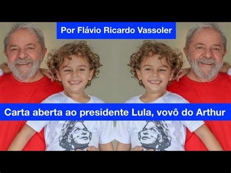 Carta Aberta Ao Presidente Lula Vov Do Arthur Fl Vio Ricardo