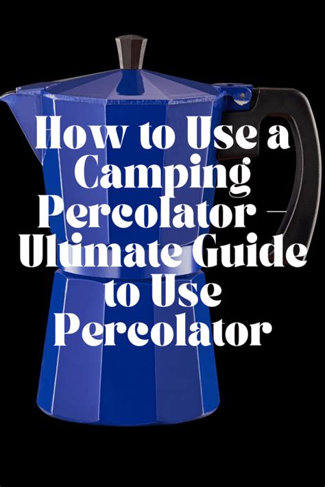 How To Use A Camping Percolator Ultimate Guide To Use Percolator