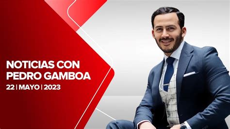 Milenio Noticias Con Pedro Gamboa 22 De Mayo De 2023 YouTube