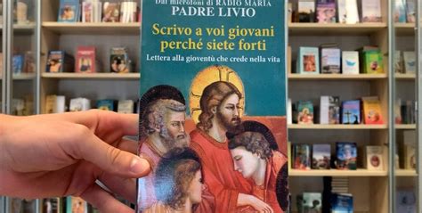 Scrivo A Voi Giovani Perché Siete Forti Un Libro Di Padre Livio Radio Maria