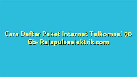 Cara Daftar Paket Internet Telkomsel Gb Raja Pulsa