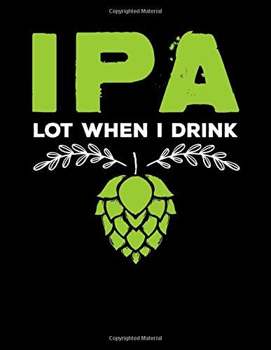 IPA Lot When I Drink Cute IPA Lot When I Drink Funny Beer Drinker S